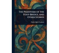 The Phantoms of the Foot-Bridge, and Other Stories