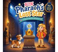 The Pharaoh's Lost Star: A Magical Bedtime Adventure About Curiosity, Kindness, and Solving Mysteries for Kids (Mystery Picture Book for Ages 4-8) (Mia and the Midnight Museum Book 2)