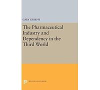 The Pharmaceutical Industry And Dependency In The Third World