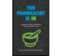 The Pharmacist Is In; Answers To Health Questions You Didn't Know You Had