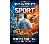 The Pharmacist's Guide to Sport: A science-based approach to training, nutrition and recovery