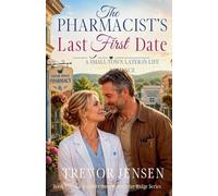 The Pharmacist's Last First Date: A Small-Town Later-in-Life Romance