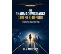 The Pharmacovigilance Career Blueprint: A Step-by-Step Guide to Building a Successful Career in Drug Safety