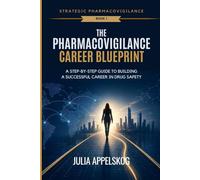 The Pharmacovigilance Career Blueprint: A Step-by-Step Guide to Building a Successful Career in Drug Safety