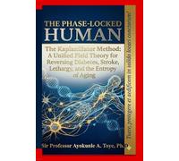 THE PHASE-LOCKED HUMAN: The Kaplanillator Method: A Unified Field Theory for Reversing Diabetes, Stroke, Lethargy, and the Entropy of Aging