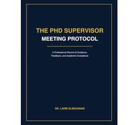 The PhD Supervisor Meeting Protocol: A Professional Record of Guidance, Feedback, and Academic Compliance