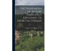The Phenomena Of Nature Familiarly Explained, Tr. From The German