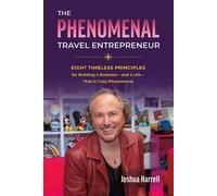 THE PHENOMENAL TRAVEL ENTREPRENEUR Eight Timeless Principles for Building a Business-and a Life-That is Truly Phenomenal - Joshua Harrell - BookBaby - ebook (ePub) - Livre