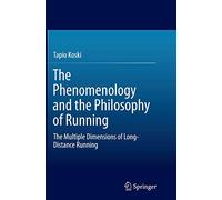 The Phenomenology and the Philosophy of Running: The Multiple Dimensions of Long-Distance Running