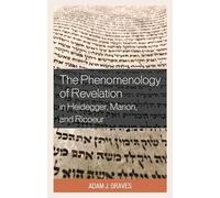 The Phenomenology of Revelation in Heidegger, Marion, and Ricoeur
