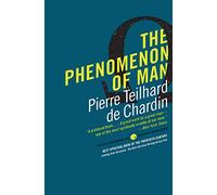 The Phenomenon of Man: Visionary Theology Reconciling Science and Faith Through Evolution and the Omega Point