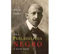 The Philadelphia Negro: A Social Study