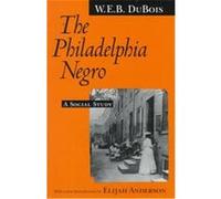 The Philadelphia Negro Elijah Anderson, Isabel Eaton, W. E. B. Du Bois (Auteur)