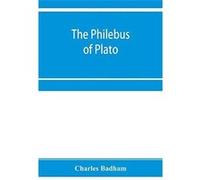 The philebus of Plato with introduction notes and appendix together with a critical letter on the laws of Plato and a chapter of palaeographical remarks - Charles BadhamCharles Badham (Auteur)