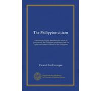 The Philippine citizen: a text-book of civics, describing the nature of government, the Philippine government, and the rights and duties of citizens of the Philippines