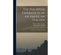 The Philippine Experiences Of An American Teacher; A Narrative Of Work And Travel