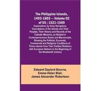 The Philippine Islands 14931803 Volume 02 of 55 15211569 Explorations by Early Navigators Descriptions of the Islands and Their Peoples Their History and Edward Gaylord BourneEdward Gaylord Bourne (Au