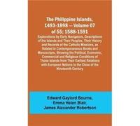 The Philippine Islands 14931898 Volume 07 of 55 15881591 Explorations by Early Navigators Descriptions of the Islands and Their Peoples Their History and Edward Gaylord BourneEdward Gaylord Bourne (Au