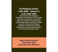 The Philippine Islands 14931898 Volume 13 of 55 16041605 Explorations by Early Navigators Descriptions of the Islands and Their Peoples Their History and Edward Gaylord BourneEdward Gaylord Bourne (Au