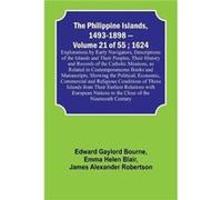 The Philippine Islands 14931898 Volume 21 of 55 1624 Explorations by Early Navigators Descriptions of the Islands and Their Peoples Their History and Reco Edward Gaylord BourneEdward Gaylord Bourne (A