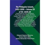 The Philippine Islands 14931898 Volume 39of 55 163034 Explorations by Early Navigators Descriptions of the Islands and Their Peoples Their History and Rec Edward Gaylord BourneEdward Gaylord Bourne (A