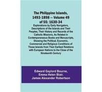 The Philippine Islands 14931898 Volume 49of 55 163034 Explorations by Early Navigators Descriptions of the Islands and Their Peoples Their History and Rec Edward Gaylord BourneEdward Gaylord Bourne (A