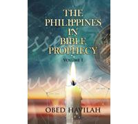The Philippines In Bible Prophesy: Know The Truth, Know Your Root, Know Your Destiny
