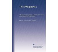 The Philippines the war and the people, a record of personal observations and experiences