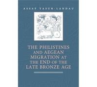 The Philistines And Aegean Migration At The End Of The Late Bronze Age (Paperback) Assaf University Of Haifa Yasur - Landau, Israel (Auteur)