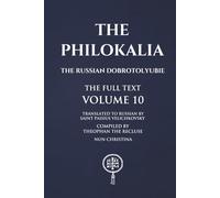 The Philokalia Volume 10: The Russian Dobrotolyubie The Full Text