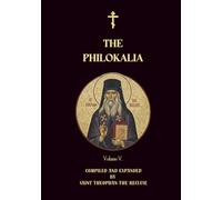 The Philokalia Volume 5: St Symeon the New Theologian, St Niketas Stethatos, Theoleptos of Philadelphia, St Gregory of Sinai, St Nikephoros The ... Fr Maximos Kausokalyvites, St Peter Damascene