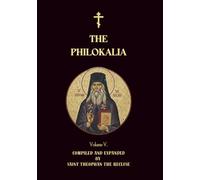 The Philokalia Volume 5: St Symeon the New Theologian, St Niketas Stethatos, Theoleptos of Philadelphia, St Gregory of Sinai, St Nikephoros The ... Fr Maximos Kausokalyvites, St Peter Damascene