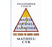 The Philosopher Coach: Master Yourself, Lead Others: Stoic Wisdom for Modern Leaders