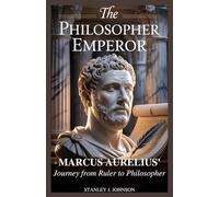 The Philosopher Emperor: Marcus Aurelius’ Journey from Ruler to Philosopher