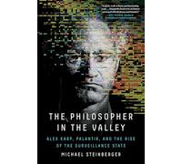 The Philosopher in the Valley: Alex Karp, Palantir, and the Rise of the Surveillance State