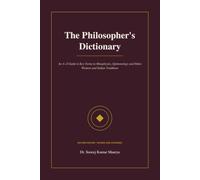 The Philosopher's Dictionary: An A-Z Guide to Key Terms in Metaphysics, Epistemology and Ethics: Western and Indian Traditions