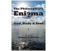 The Philosopher's Enigma: God, Body And Soul: God, Disembodied Spirits, Free Will, Determinism, And The Mind-Body Problem