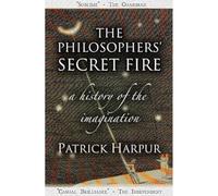 The Philosophers' Secret Fire: A History of the Imagination