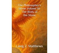 The Philosopher's Stone Volume III: The Body of the Stone
