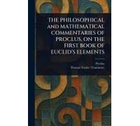 The Philosophical And Mathematical Commentaries Of Proclus, On The First Book Of Euclid's Elements