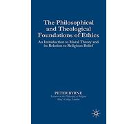 The Philosophical And Theological Foundations Of Ethics
