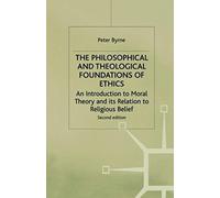 The Philosophical And Theological Foundations Of Ethics