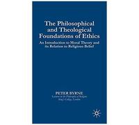 The Philosophical And Theological Foundations Of Ethics