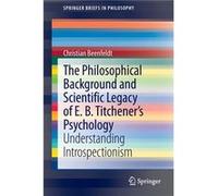 The Philosophical Background and Scientific Legacy of E. B. Titcheners Psychology - Christian Beenfeldt - Springer International Publishing AG - Livre en Christian BeenfeldtChristian Beenfeldt (Auteur