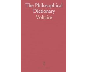 The Philosophical Dictionary: A New and Correct Edition, With Notes; Refutation of Passages Exceptionable in Regard to Religion