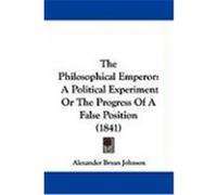 The Philosophical Emperor: A Political Experiment or the Progress of a False Position (1841) Johnson, Alexander Bryan (Auteur)