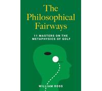 The Philosophical Fairways: 11 Masters on the Metaphysics of Golf