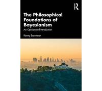 The Philosophical Foundations of Bayesianism An Opinionated Introduction - Kenny Easwaran - Routledge - ebook (ePub) - Livre