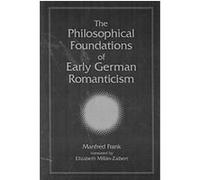 The Philosophical Foundations of Early German Romanticism, Suny Series, Intersections: Philosophy and Critical Theory Manfred Frank (Auteur)