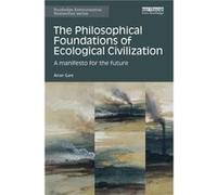 The Philosophical Foundations of Ecological Civilization by Gare & Arran Swinburne University & Australia Inconnu (Auteur)